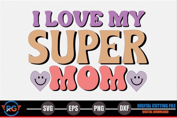 I Love My Super Mom – Mother s Day SVG