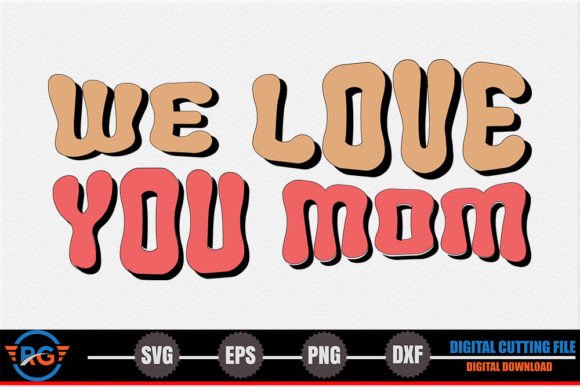 We Love You Mom – Mother s Day SVG